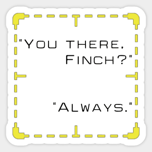 You there, Finch? Sticker